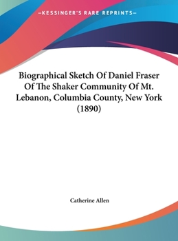 Hardcover Biographical Sketch Of Daniel Fraser Of The Shaker Community Of Mt. Lebanon, Columbia County, New York (1890) Book