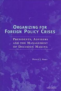 Hardcover Organizing for Foreign Policy Crisis: Presidents, Advisers, and the Management of Decision Making Book