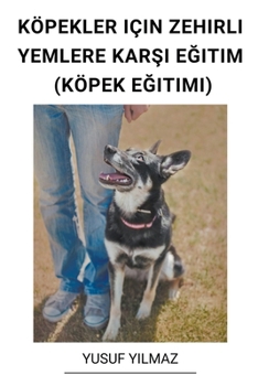 Paperback Köpekler Için Zehirli Yemlere Karşı Eğitim (Köpek Eğitimi) [Turkish] Book