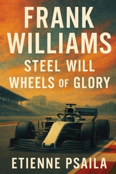 Frank Williams: Steel Will, Wheels of Glory