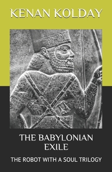 Paperback The Babylonian Exile: The Robot with a Soul Trilogy Book