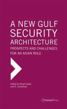 Hardcover A New Gulf Security Architecture: Prospects and Challenges for an Asian Role Book