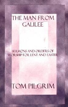 Paperback The Man from Galilee: Sermons and Orders of Worship for Lent and Easter Book