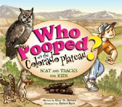Paperback Who Pooped on the Colorado Plateau?: Scat and Tracks for Kids Book