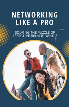 Paperback Networking Like a Pro: Solving the Puzzle of Effective Relationships Book