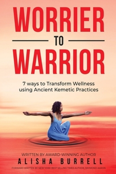 Paperback Worrier To Warrior: Seven Ways to Transform Wellness Using Kemetic Knowledge Book