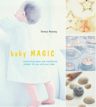 Hardcover Baby Magic: Enchanting Ideas and Traditional Wisdom for You and Your Baby Book