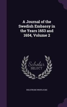 Hardcover A Journal of the Swedish Embassy in the Years 1653 and 1654, Volume 2 Book