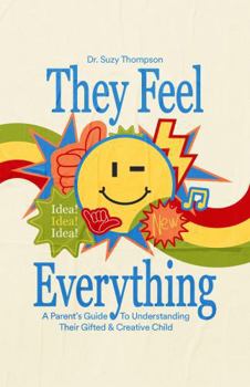 Paperback They Feel Everything!: A Parent's Guide to Understanding Their Gifted and Creative Child Book