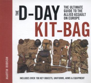 Hardcover The D-Day Kit Bag: The Ultimate Guide to the Allied Assault on Europe Book