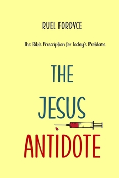 Paperback The Jesus Antidote: The Bible Prescription for Today's Problems Book