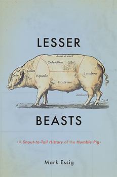 Hardcover Lesser Beasts: A Snout-To-Tail History of the Humble Pig Book