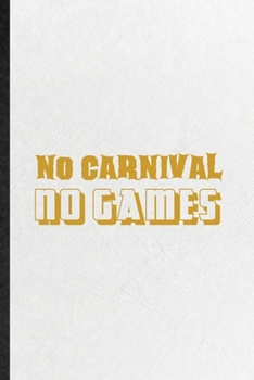 Paperback No Carnival No Games: Funny Blank Lined Notebook/ Journal For Carnival Visitor, Theme Park Traveller, Inspirational Saying Unique Special Bi Book