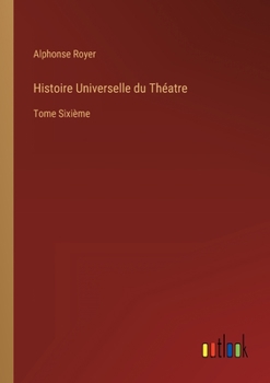 Paperback Histoire Universelle du Théatre: Tome Sixième [French] Book