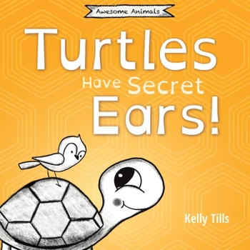 Paperback Turtles Have Secret Ears: A light-hearted book on the different types of sounds turtles can hear Book