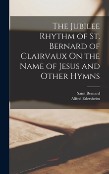 Hardcover The Jubilee Rhythm of St. Bernard of Clairvaux On the Name of Jesus and Other Hymns Book