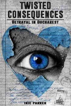 Paperback Twisted Consequences: Betrayal in Bucharest Book