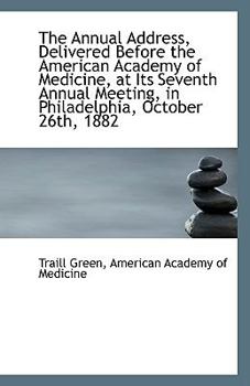 Paperback The Annual Address, Delivered Before the American Academy of Medicine, at Its Seventh Annual Meeting Book