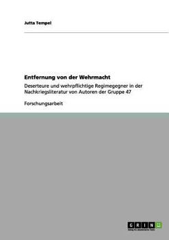 Paperback Entfernung von der Wehrmacht: Deserteure und wehrpflichtige Regimegegner in der Nachkriegsliteratur von Autoren der Gruppe 47 [German] Book