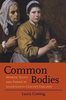 Paperback Common Bodies: Women, Touch and Power in Seventeenth-Century England Book
