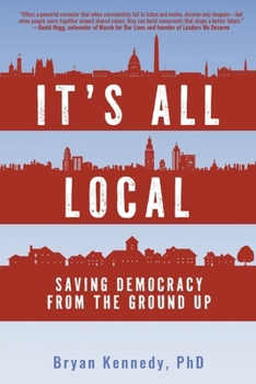 Paperback It's All Local: Saving Democracy from the Ground Up Book