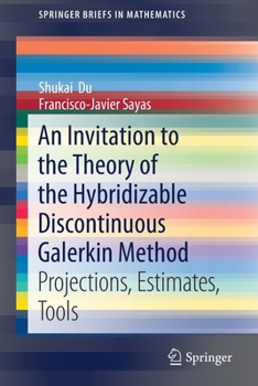 Paperback An Invitation to the Theory of the Hybridizable Discontinuous Galerkin Method: Projections, Estimates, Tools Book