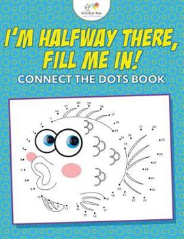 Paperback I'm Halfway There, Fill Me In! Connect the Dots Book