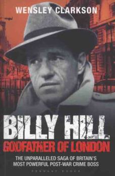 Paperback Billy Hill: Godfather of London - The Unparalleled Saga of Britain's Most Powerful Post-War Crime Boss Book