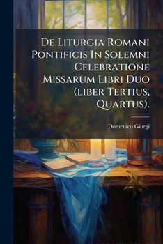 Paperback De Liturgia Romani Pontificis In Solemni Celebratione Missarum Libri Duo (liber Tertius, Quartus). [Romanian] Book