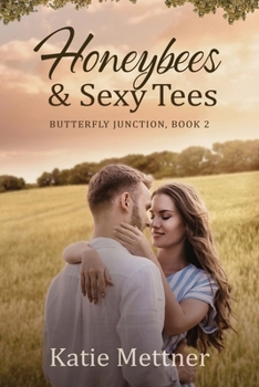 Honeybees and Sexy Tees: A Lake Superior Romance - Book #2 of the Butterfly Junction