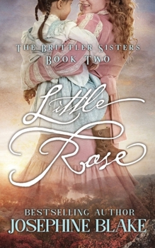 Little Rose: The Brittler Sisters Series Book Two - Book #2 of the Brittler Sisters