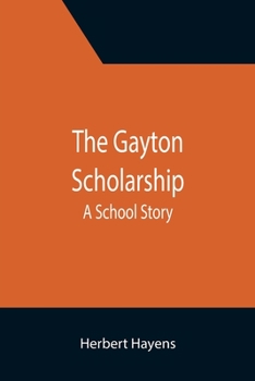 Paperback The Gayton Scholarship: A School Story Book