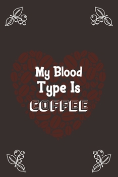 My Blood Type Is COFFEE: Ruled Notebook , Journal , Planner , 6"x9" Lined Pages,100 Pages