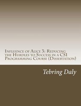 Paperback Influence of Alice 3: Reducing the Hurdles to Success in a CS1 Programming Course: Dissertation Book