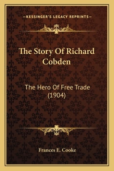 Paperback The Story Of Richard Cobden: The Hero Of Free Trade (1904) Book