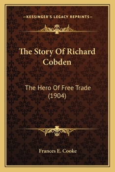 The Story Of Richard Cobden: The Hero Of Free Trade