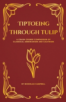 Paperback Tiptoeing Through Tulip: A Crash Course Comparison of Classical Arminianism and Calvinism Book