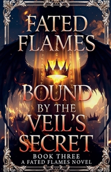 Paperback Fated Flames: Bound by the Veil's Secret(Book Three) Book