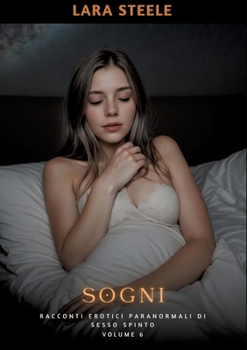 Paperback Sogni: Racconti Erotici Paranormali di Sesso Spinto. Volume 6 [Italian] Book