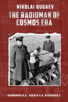 Nikolai Bugaev: The Radioman of Cosmos Era B0CGTTRZY9 Book Cover