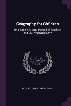 Paperback Geography for Children: Or, a Short and Easy Method of Teaching and Learning Geography Book