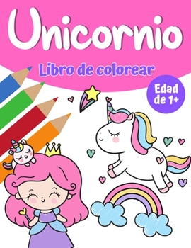 Libro de colorear mágico de unicornio para niñas 1+: Libro para colorear unicornio con bonitos unicornios y arco iris, princesa y lindos unicornios para bebés para niñas
