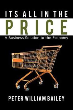 Paperback Its All In The Price: A Business Solution to the Economy Book