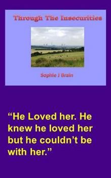 Paperback Through The Insecurities: He Loved her. He knew he loved her but he couldn't be with her. Book