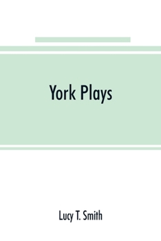 Paperback York plays; the plays performed by the crafts or mysteries of York on the day of Corpus Christi in the 14th, 15th, and 16th centuries now first printe Book