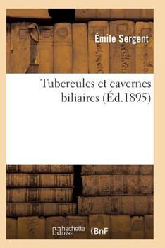 Paperback Tubercules Et Cavernes Biliaires Recherches Anatomo-Pathologiques [French] Book