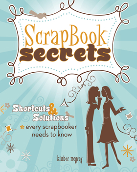 Paperback Scrapbook Secrets: Shortcuts & Solutions Every Scrapbooker Needs to Know Book