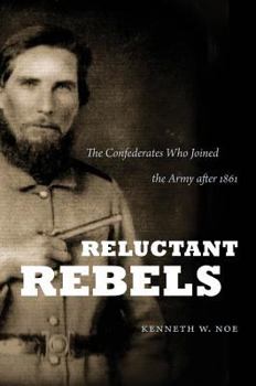Hardcover Reluctant Rebels: The Confederates Who Joined the Army After 1861 Book