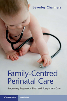 Paperback Family-Centred Perinatal Care: Improving Pregnancy, Birth and Postpartum Care Book