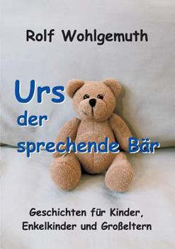 Paperback Urs, der sprechende Bär: Geschichten für Kinder, Enkelkinder und Großeltern [German] Book